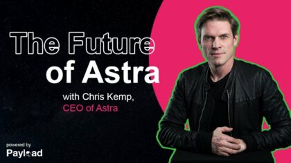 Payload’S Pathfinder: The Future Of Astra With Ceo Chris Kemp
